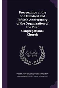 Proceedings at the one Hundred and Fiftieth Anniversary of the Organization of the First Congregational Church