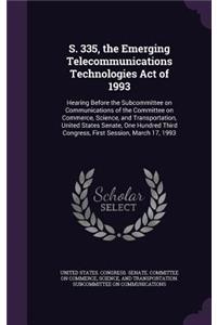 S. 335, the Emerging Telecommunications Technologies Act of 1993