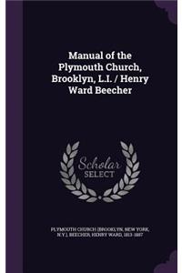 Manual of the Plymouth Church, Brooklyn, L.I. / Henry Ward Beecher