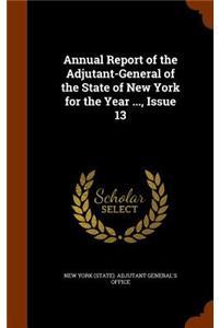Annual Report of the Adjutant-General of the State of New York for the Year ..., Issue 13