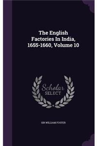 The English Factories In India, 1655-1660, Volume 10