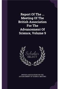 Report of the ... Meeting of the British Association for the Advancement of Science, Volume 9