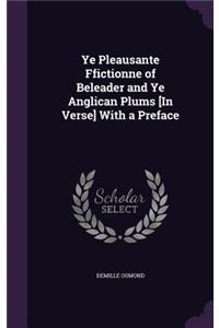 Ye Pleausante Ffictionne of Beleader and Ye Anglican Plums [In Verse] With a Preface