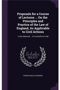 Proposals for a Course of Lectures ... On the Principles and Practice of the Law of England, As Applicable to Civil Actions
