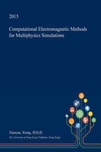 Computational Electromagnetic Methods for Multiphysics Simulations