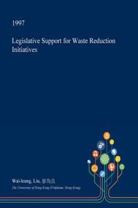 Legislative Support for Waste Reduction Initiatives