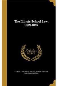 The Illinois School Law. 1889-1897