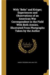 With Bobs and Krüger; Experiences and Observations of an American War Correspondent in the Field With Both Armies, Illustrated From Photgraphs Taken by the Author
