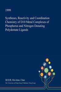 Syntheses, Reactivity and Coordination Chemistry of D10 Metal Complexes of Phosphorus and Nitrogen Donating Polydentate Ligands