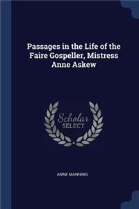 Passages in the Life of the Faire Gospeller, Mistress Anne Askew