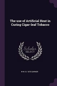 The use of Artificial Heat in Curing Cigar-leaf Tobacco