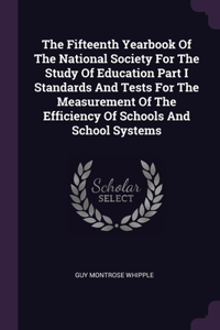 The Fifteenth Yearbook Of The National Society For The Study Of Education Part I Standards And Tests For The Measurement Of The Efficiency Of Schools And School Systems