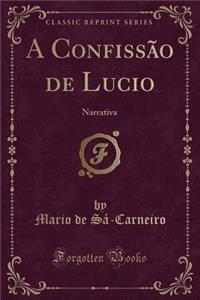 A ConfissÃ£o de Lucio: Narrativa (Classic Reprint)