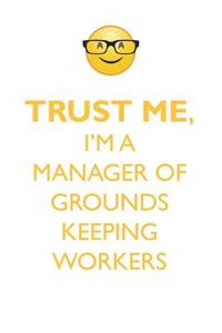 Trust Me, I'm a Manager of Grounds-Keeping Workers Affirmations Workbook Positive Affirmations Workbook. Includes: Mentoring Questions, Guidance, Supporting You.