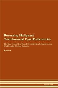 Reversing Malignant Trichilemmal Cyst: Deficiencies The Raw Vegan Plant-Based Detoxification & Regeneration Workbook for Healing Patients. Volume 4