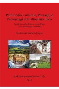 Patrimonio Culturale, Paesaggi e Personaggi dell'altopiano ibleo: Scritti di archeologia e museologia della Sicilia sud-orientale