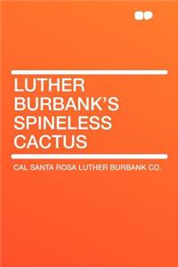 Luther Burbank's Spineless Cactus
