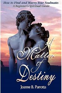 Matter Of Destiny: How to Find and Marry Your Soulmate: A Beginner's Spiritual Guide