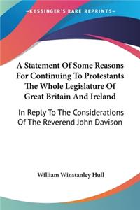 Statement Of Some Reasons For Continuing To Protestants The Whole Legislature Of Great Britain And Ireland