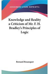 Knowledge and Reality a Criticism of Mr. F. H. Bradley's Principles of Logic