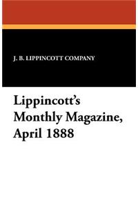 Lippincott's Monthly Magazine, April 1888
