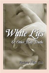 White Lies And Other Half Truths
