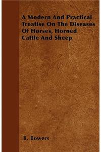 A Modern And Practical Treatise On The Diseases Of Horses, Horned Cattle And Sheep