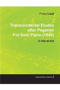 Transcendental Etudes After Paganini by Franz Liszt for Solo Piano (1840) S.140/Lw.A52