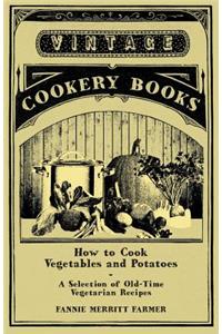 How to Cook Vegetables and Potatoes - A Selection of Old-Time Vegetarian Recipes