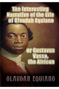 Interesting Narrative of the Life of Olaudah Equiano, or Gustavus Vassa, the African