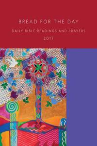 Bread for the Day 2017: Daily Bible Readings and Prayers