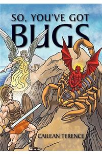 So, You've Got Bugs