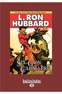 Six-Gun Caballero (Large Print 16pt)