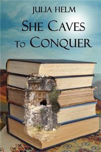 She Caves To Conquer