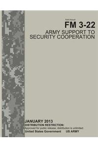 Field Manual FM 3-22 Army Support to Security Cooperation January 2013