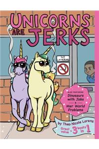 Unicorns Are Jerks (Also Featuring Dinosaurs with Jobs and Mer World Problems)