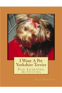 I Want A Pet Yorkshire Terrier
