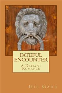 FATEFUL ENCOUNTER A Defiant Romance