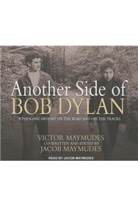 Another Side of Bob Dylan: A Personal History on the Road and Off the Tracks: A Personal History on the Road and off the Tracks