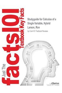 Studyguide for Calculus of a Single Variable, Hybrid by Larson, Ron, ISBN 9781305645035