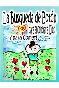 La Busqueda de Botón para encontrar a Dios, y para comer!