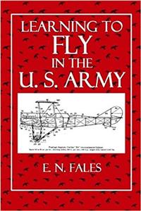 Learning to Fly in the U. S. Army: A Manuel of Aviation Practice
