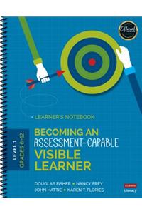 Becoming an Assessment-Capable Visible Learner, Grades 6-12, Level 1: Learner′s Notebook