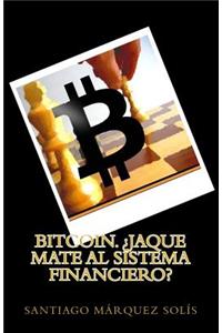 Bitcoin. Jaque mate al Sistema Financiero?