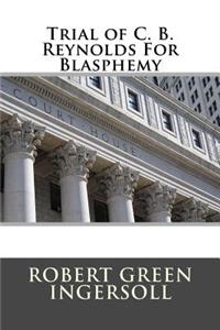 Trial of C. B. Reynolds for Blasphemy