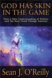 God Has Skin in the Game: How a New Understanding of Politics and the Soul Could Change America