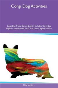 Corgi Dog Activities Corgi Dog Tricks, Games & Agility Includes: Corgi Dog Beginner to Advanced Tricks, Fun Games, Agility & More