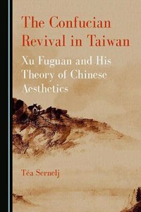 Confucian Revival in Taiwan: Xu Fuguan and His Theory of Chinese Aesthetics
