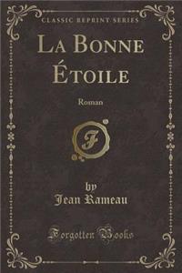 La Bonne Etoile: Roman (Classic Reprint)