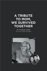 Tribute to Mom, We Survived Together